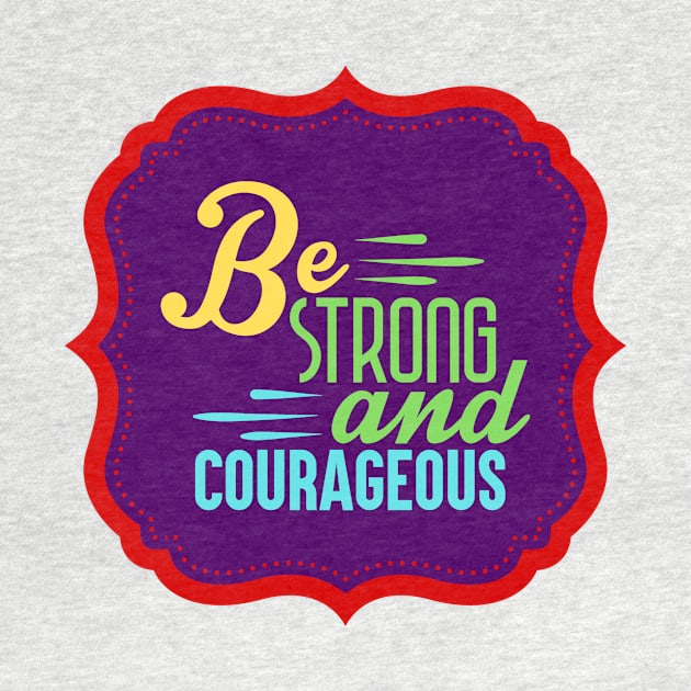 Be Strong And Courageous by Prayingwarrior